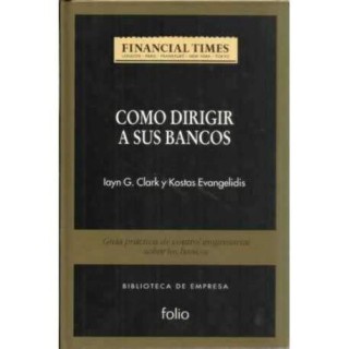 Cómo dirigir a sus bancos. Guía práctica de control empresarial sobre los bancos.